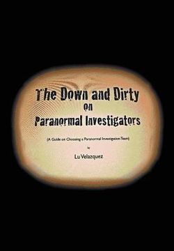 portada the down and dirty on paranormal investigators (en Inglés)