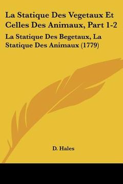 portada la statique des vegetaux et celles des animaux, part 1-2: la statique des begetaux, la statique des animaux (1779) (in English)