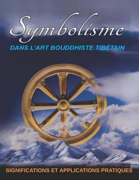portada Symbolisme DANS L'ART BOUDDHISTE TIBÉTAIN: Significations Et Applications Pratiques (in French)
