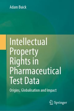 portada Intellectual Property Rights in Pharmaceutical Test Data: Origins, Globalisation and Impact (en Inglés)
