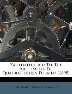 portada Zahlentheorie: Th. Die Arithmetik De Quadratischen Formen (1898) (en Alemán)