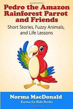 portada Pedro the Amazon Rainforest Parrot and Friends: Short Stories, Fuzzy Animals and Life Lessons (Karma for Kids Books) (en Inglés)