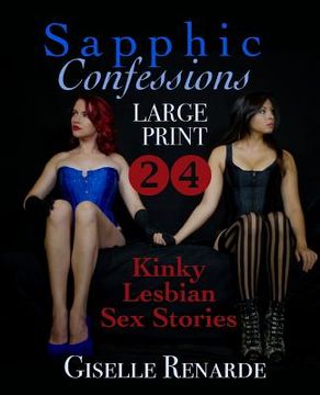 portada Sapphic Confessions: Large Print: 24 Kinky Lesbian Sex Stories (in English)