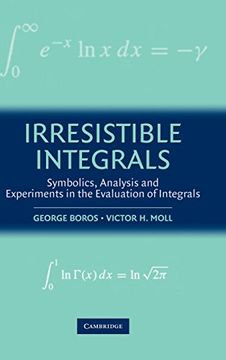 portada Irresistible Integrals: Symbolics, Analysis and Experiments in the Evaluation of Integrals (en Inglés)