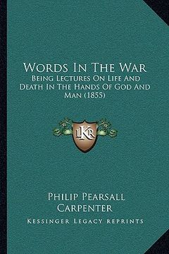 portada words in the war: being lectures on life and death in the hands of god and man (1855) (en Inglés)