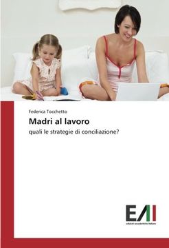 portada Madri al lavoro: quali le strategie di conciliazione? (Italian Edition)