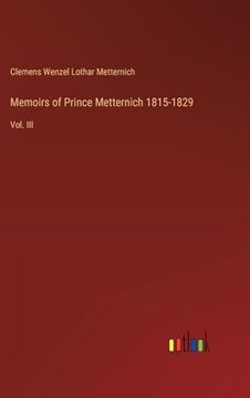 portada Memoirs of Prince Metternich 1815-1829: Vol. Iii (en Inglés)