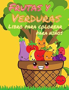 Libro Libro Para Colorear de Frutas y Verduras Para Niños: Mi Primer Libro  Para Colorear de Frutas y Verduras, un Bonito y Saludable Libro Para  Colorear de. Para Niños de 2 a