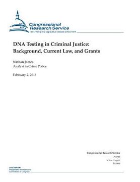 portada DNA Testing in Criminal Justice: Background, Current Law, and Grants (en Inglés)