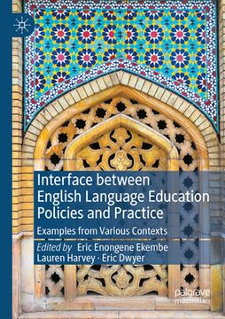 portada Interface Between English Language Education Policies and Practice: Examples from Various Contexts (en Inglés)