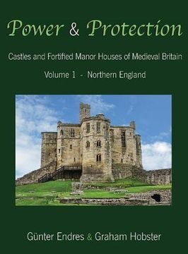 portada Power and Protection: Castles and Fortified Manor Houses of Medieval Britain - Volume 1 - Northern England