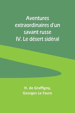 portada Aventures extraordinaires d'un savant russe; IV. Le désert sidéral (en Francés)