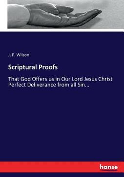 portada Scriptural Proofs: That God Offers us in Our Lord Jesus Christ Perfect Deliverance from all Sin... (en Inglés)