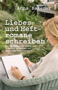 portada Liebes- und Heftromane Schreiben und Veröffentlichen: Wie sie Erfolgreiche Liebesromane Schreiben und Buchverlage Dafür Begeistern (in German)
