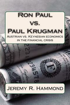 portada Ron Paul vs. Paul Krugman: Austrian vs. Keynesian economics in the financial crisis (en Inglés)