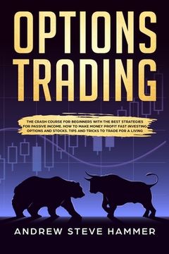 portada Options Trading: The crash course for beginners with the best strategies for passive income. How to make money profit fast investing op (en Inglés)