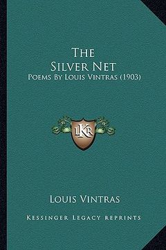 portada the silver net: poems by louis vintras (1903) (en Inglés)