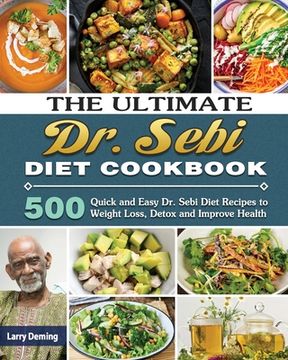 portada The Ultimate Dr. Sebi Diet Cookbook: 500 Quick and Easy Dr. Sebi Diet Recipes to Weight Loss, Detox and Improve Health (en Inglés)