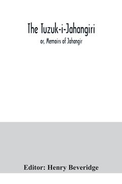 portada The Tuzuk-i-Jahangiri; or, Memoirs of Jahangir