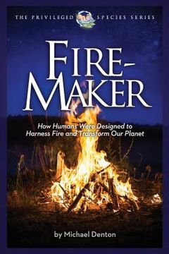 portada Fire-Maker Book: How Humans Were Designed to Harness Fire and Transform Our Planet (en Inglés)