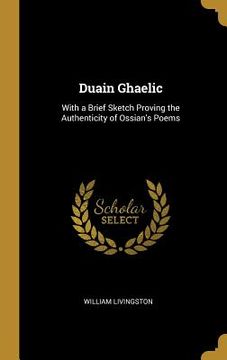 portada Duain Ghaelic: With a Brief Sketch Proving the Authenticity of Ossian's Poems (in English)