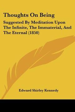 portada thoughts on being: suggested by meditation upon the infinite, the immaterial, and the eternal (1850) (en Inglés)