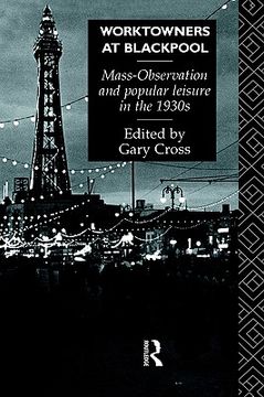 portada worktowners at blackpool: mass-observation and popular leisure in the 1930s (in English)