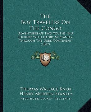 portada the boy travelers on the congo: adventures of two youths in a journey with henry m. stanley through the dark continent (1887) (en Inglés)