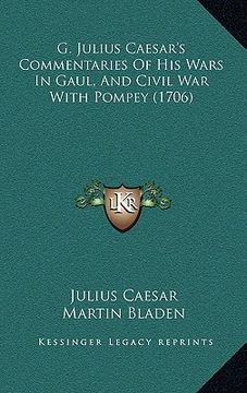 portada g. julius caesar's commentaries of his wars in gaul, and civil war with pompey (1706) (en Inglés)