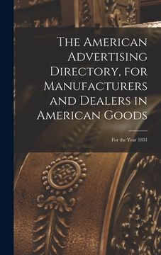 portada The American Advertising Directory, for Manufacturers and Dealers in American Goods: for the Year 1831 (en Inglés)