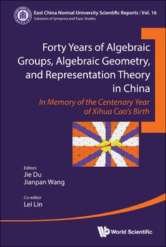 portada Forty Years of Algebraic Groups, Algebraic Geometry, and Representation Theory in China: In Memory of the Centenary Year of Xihua Cao's Birth (en Inglés)
