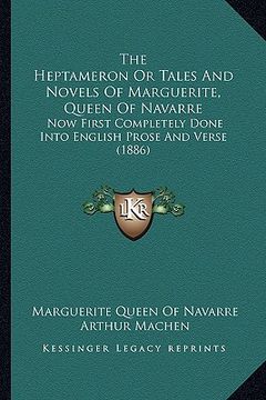 portada the heptameron or tales and novels of marguerite, queen of navarre: now first completely done into english prose and verse (1886) (en Inglés)