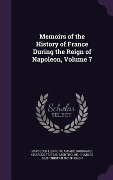 portada Memoirs of the History of France During the Reign of Napoleon, Volume 7
