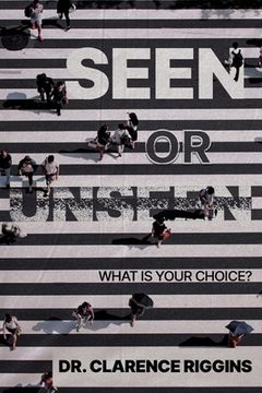 portada Seen or Unseen: What Is Your Choice? (en Inglés)