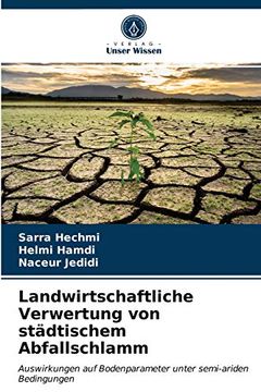 portada Landwirtschaftliche Verwertung von Städtischem Abfallschlamm: Auswirkungen auf Bodenparameter Unter Semi-Ariden Bedingungen (en Alemán)