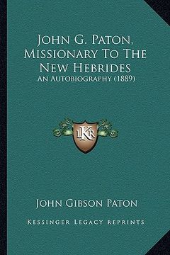 portada john g. paton, missionary to the new hebrides: an autobiography (1889)