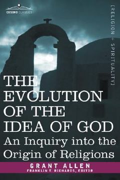 portada the evolution of the idea of god: an inquiry into the origin of religions (en Inglés)
