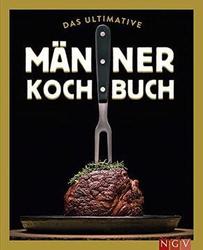 portada Das Ultimative Männer-Kochbuch: Für Kochanfänger, Draufgänger, Verführer und Familienväter (en Alemán)