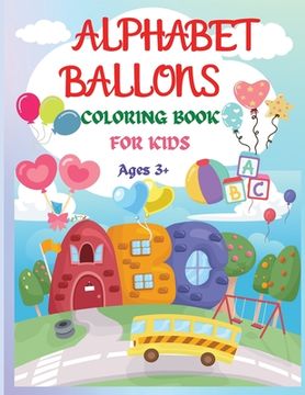 portada Alphabet Balloons Coloring Book: An Amazing Coloring Workbook and Learn the Letters ���� Fun and Educational Coloring Book (en Inglés)