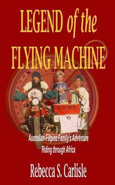 portada Legend of the Flying Machine: Australian-Filipino Family's Adventure Riding Through Africa (en Inglés)