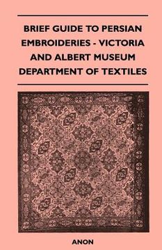 portada brief guide to persian embroideries - victoria and albert museum department of textiles (en Inglés)