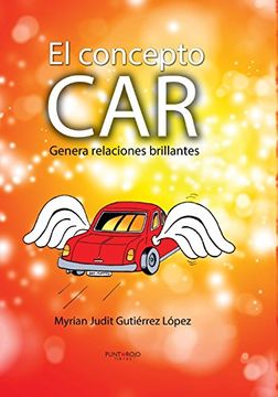 El Concepto Car: Genera Relaciones Brillantes (spanish Edition)