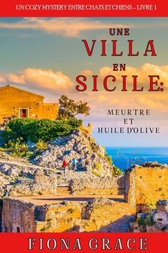 portada Une Villa en Sicile: Meurtre et Huile d'Olive (Un Cozy Mystery avec Chats et Chiens - Livre 1) (en Francés)