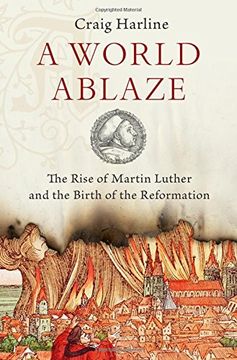 portada A World Ablaze: The Rise of Martin Luther and the Birth of the Reformation (en Inglés)