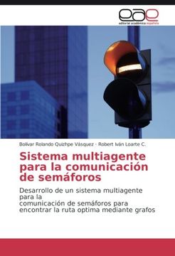 portada Sistema multiagente para la comunicación de semáforos: Desarrollo de un sistema multiagente para la comunicación de semáforos para encontrar la ruta optima mediante grafos (Spanish Edition)