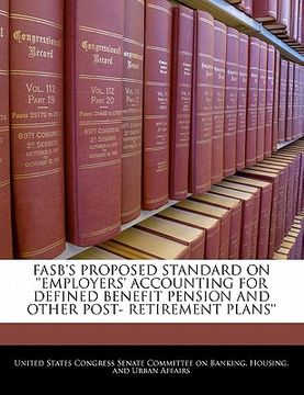 portada fasb's proposed standard on ''employers' accounting for defined benefit pension and other post- retirement plans'' (en Inglés)