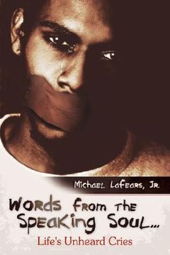 portada words from the speaking soul...: life's unheard cries (en Inglés)