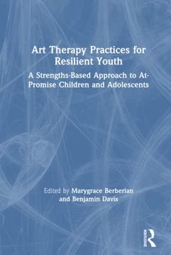 portada Art Therapy Practices for Resilient Youth: A Strengths-Based Approach to At-Promise Children and Adolescents (in English)