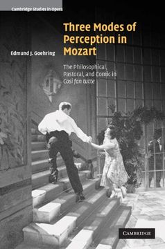 portada Three Modes of Perception in Mozart: The Philosophical, Pastoral, and Comic in Cosi fan Tutte (Cambridge Studies in Opera) (en Inglés)