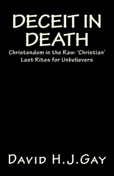 portada Deceit in Death: Christendom in the Raw: 'Christian' Last Rites for Unbelievers (en Inglés)